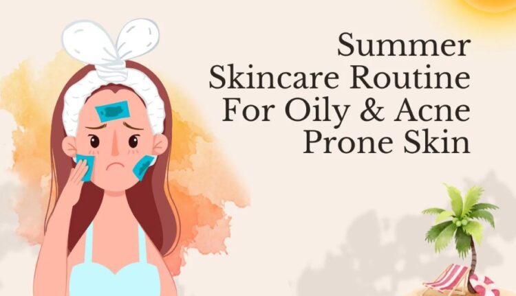 Summer Skincare Routine for Oily Skin - Mittal Skin Clinic